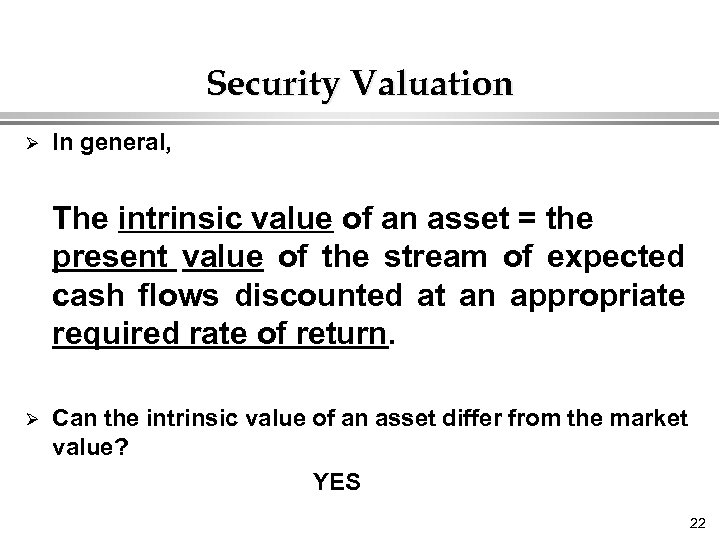 Security Valuation Ø In general, The intrinsic value of an asset = the present
