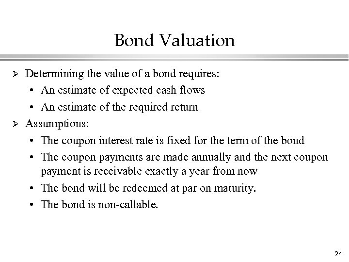 Bond Valuation Ø Ø Determining the value of a bond requires: • An estimate
