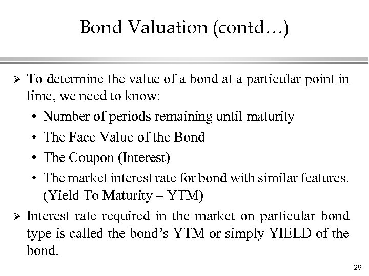 Bond Valuation (contd…) Ø Ø To determine the value of a bond at a
