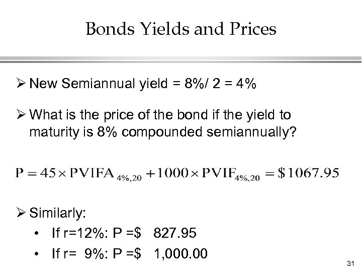 Bonds Yields and Prices Ø New Semiannual yield = 8%/ 2 = 4% Ø