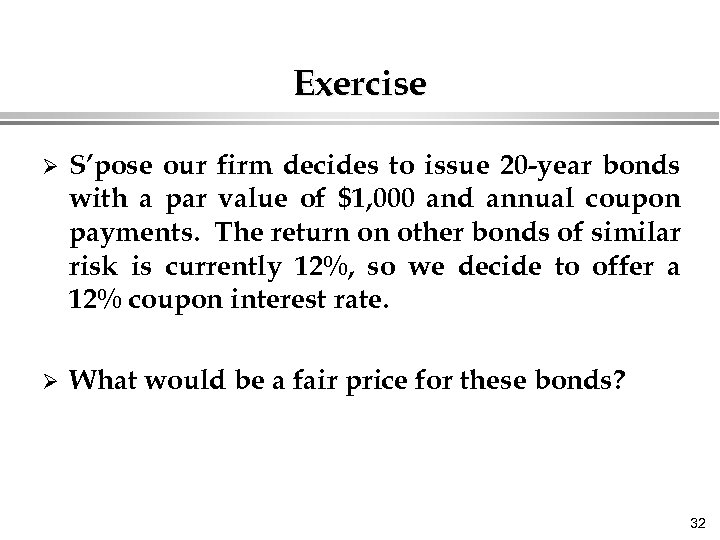 Exercise Ø S’pose our firm decides to issue 20 -year bonds with a par