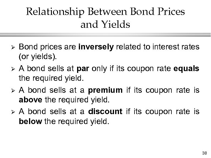 Relationship Between Bond Prices and Yields Ø Ø Bond prices are inversely related to