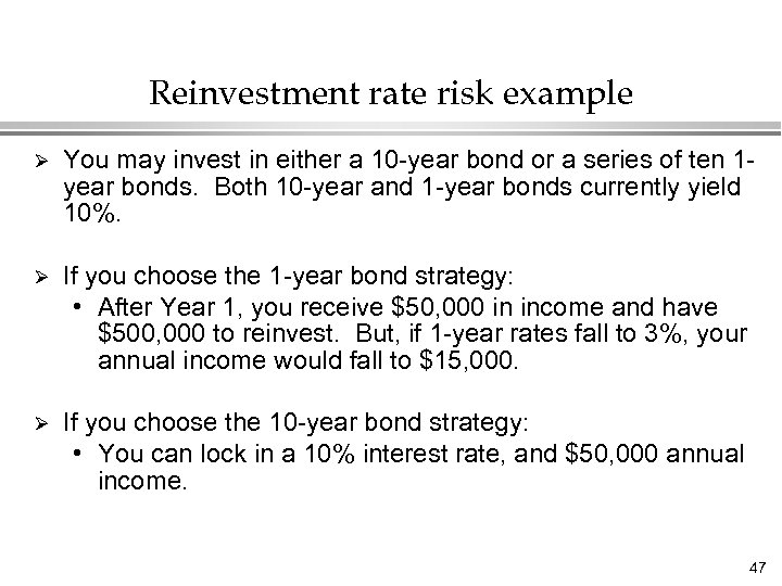 Reinvestment rate risk example Ø You may invest in either a 10 -year bond