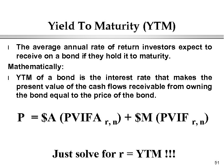 Yield To Maturity (YTM) The average annual rate of return investors expect to receive
