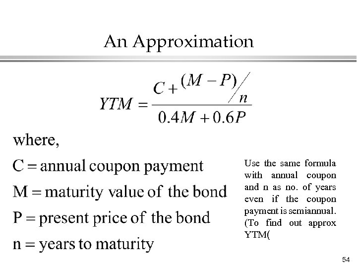 An Approximation Use the same formula with annual coupon and n as no. of