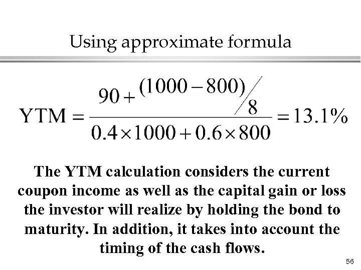 Using approximate formula The YTM calculation considers the current coupon income as well as