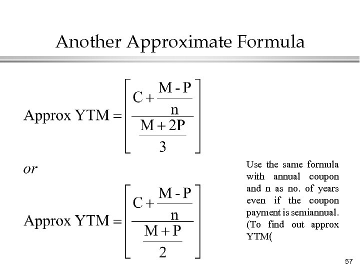 Another Approximate Formula Use the same formula with annual coupon and n as no.