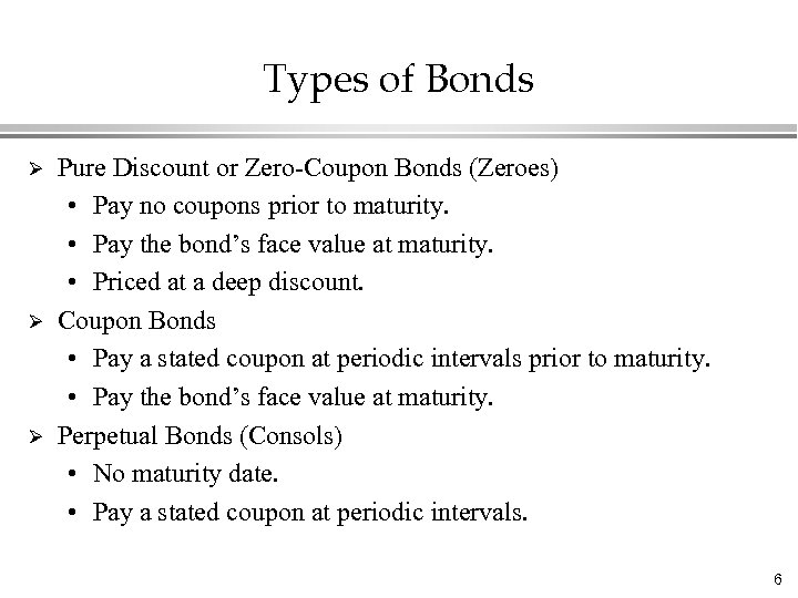 Types of Bonds Ø Ø Ø Pure Discount or Zero-Coupon Bonds (Zeroes) • Pay