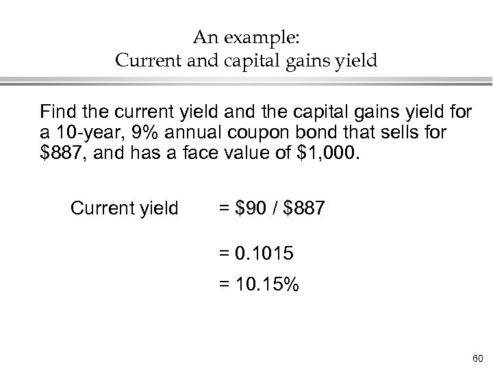An example: Current and capital gains yield Find the current yield and the capital