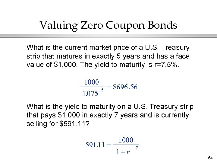 Valuing Zero Coupon Bonds What is the current market price of a U. S.