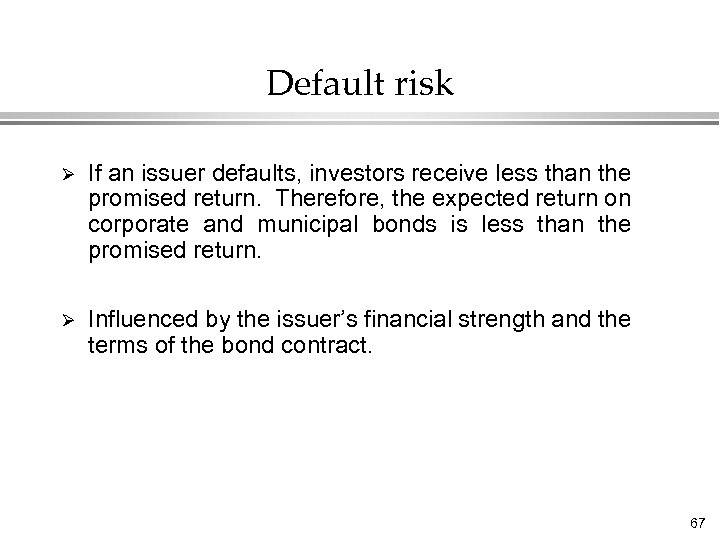 Default risk Ø If an issuer defaults, investors receive less than the promised return.
