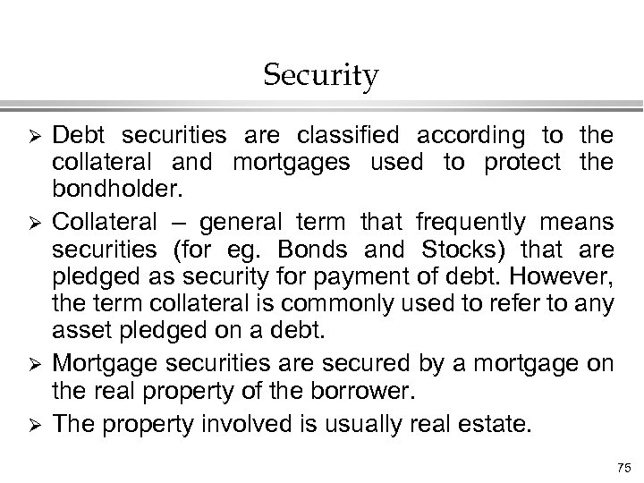 Security Ø Ø Debt securities are classified according to the collateral and mortgages used