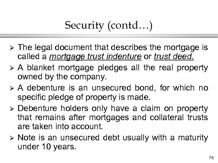 Security (contd…) Ø Ø Ø The legal document that describes the mortgage is called