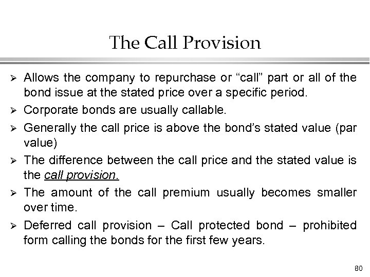 The Call Provision Ø Ø Ø Allows the company to repurchase or “call” part