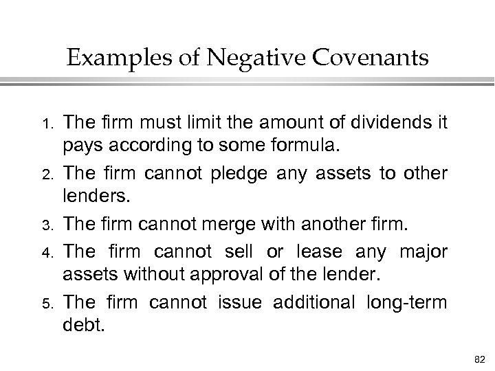 Examples of Negative Covenants 1. 2. 3. 4. 5. The firm must limit the