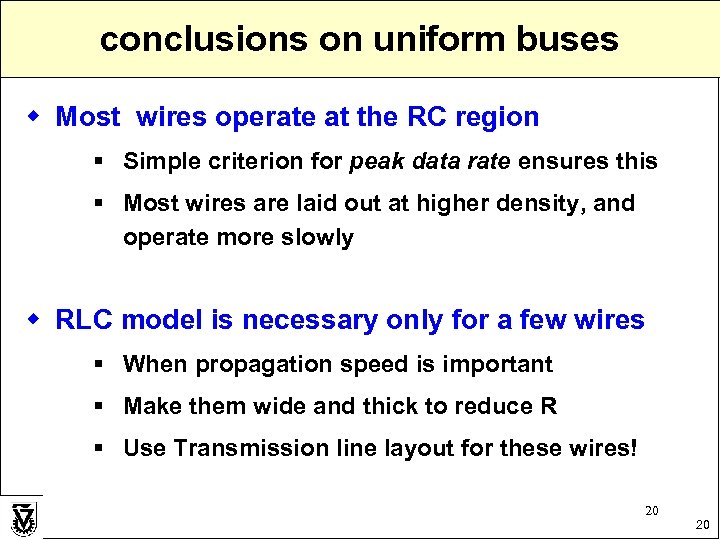 conclusions on uniform buses w Most wires operate at the RC region § Simple