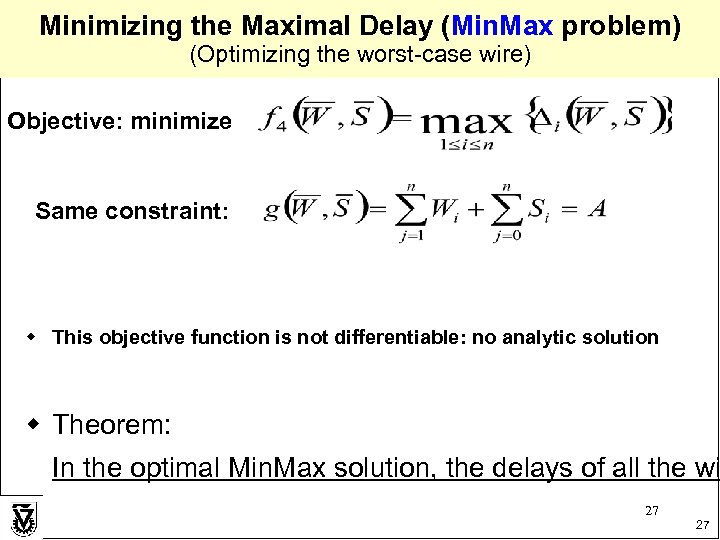 Minimizing the Maximal Delay (Min. Max problem) (Optimizing the worst-case wire) Objective: minimize Same
