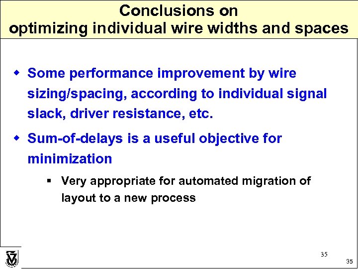 Conclusions on optimizing individual wire widths and spaces w Some performance improvement by wire