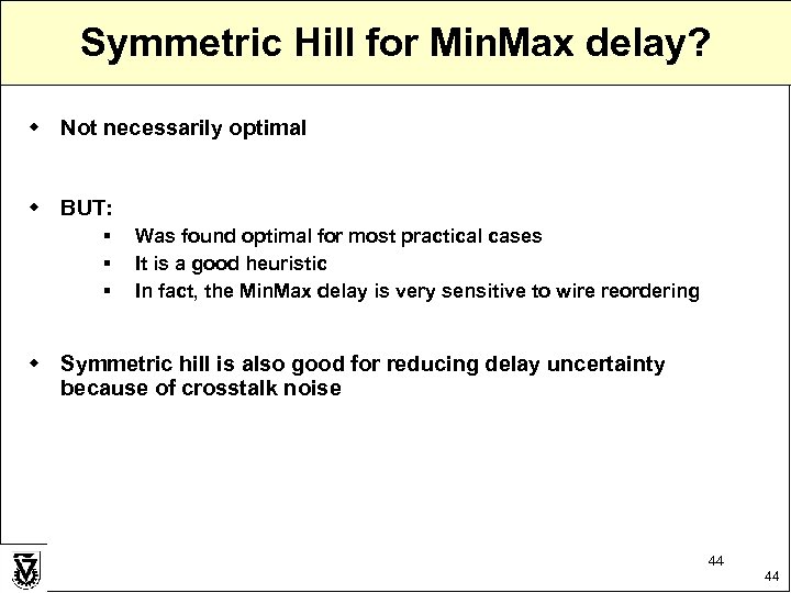 Symmetric Hill for Min. Max delay? w Not necessarily optimal w BUT: § §