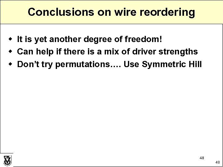 Conclusions on wire reordering w It is yet another degree of freedom! w Can