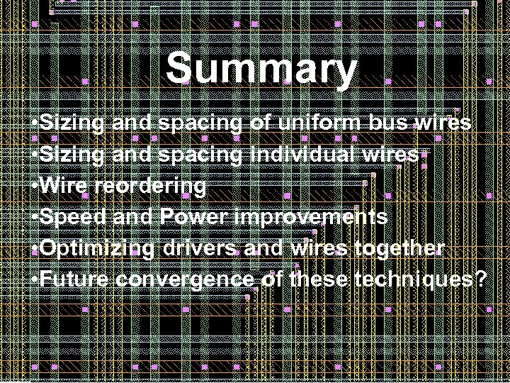 Summary • Sizing and spacing of uniform bus wires • Sizing and spacing individual