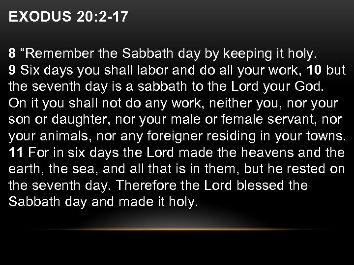 EXODUS 20: 2 -17 8 “Remember the Sabbath day by keeping it holy. 9