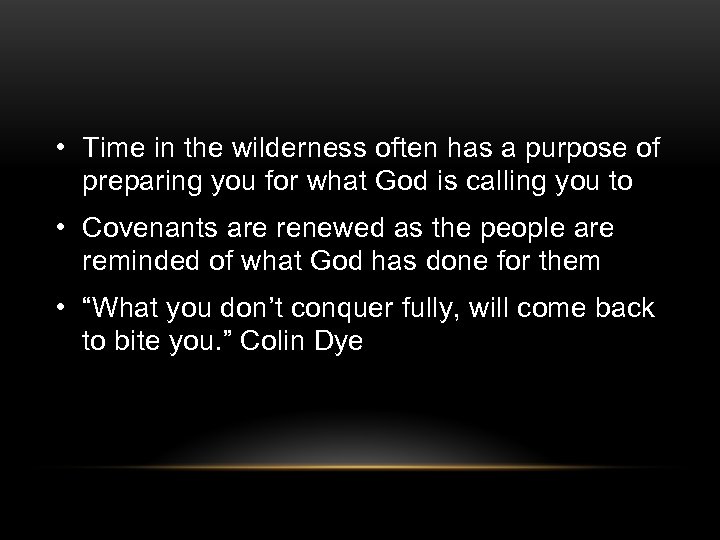  • Time in the wilderness often has a purpose of preparing you for