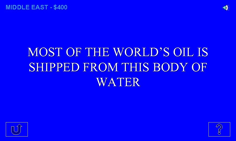 MIDDLE EAST - $400 MOST OF THE WORLD’S OIL IS SHIPPED FROM THIS BODY