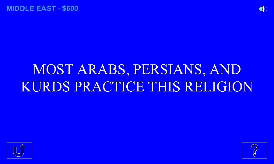 MIDDLE EAST - $600 MOST ARABS, PERSIANS, AND KURDS PRACTICE THIS RELIGION 