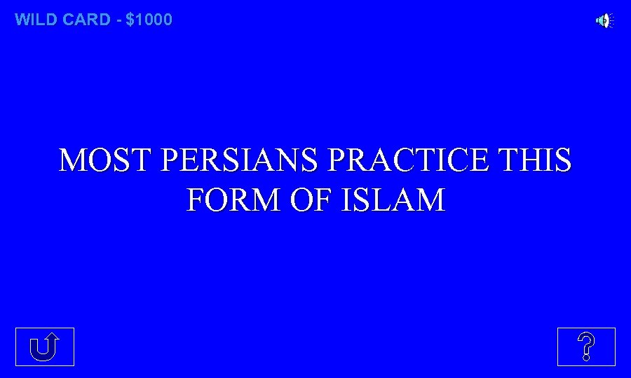 WILD CARD - $1000 MOST PERSIANS PRACTICE THIS FORM OF ISLAM 