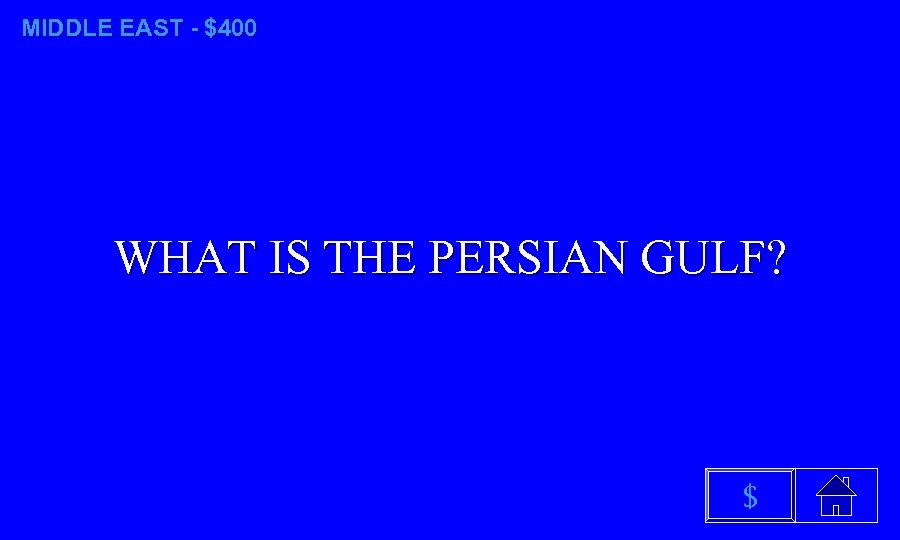MIDDLE EAST - $400 WHAT IS THE PERSIAN GULF? $ 