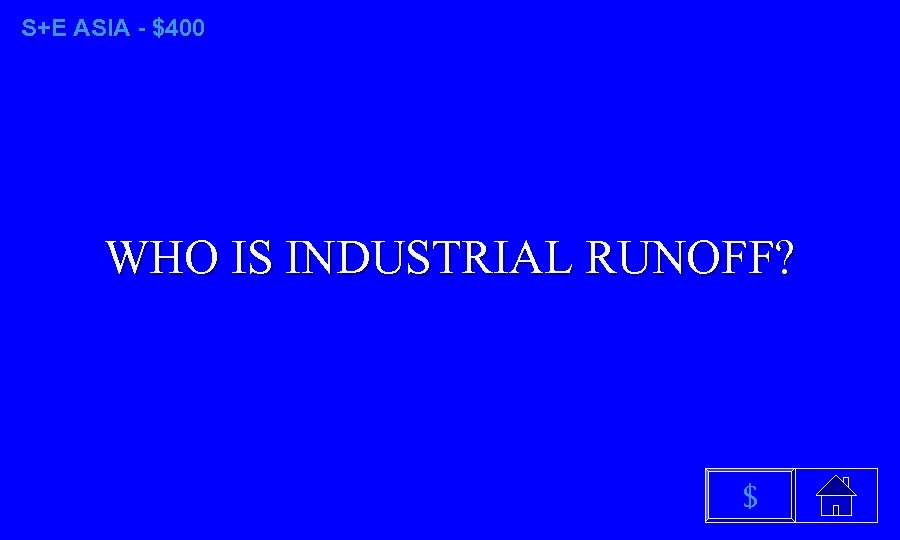 S+E ASIA - $400 WHO IS INDUSTRIAL RUNOFF? $ 