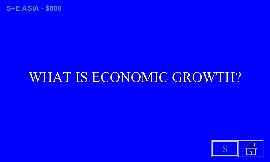 S+E ASIA - $800 WHAT IS ECONOMIC GROWTH? $ 