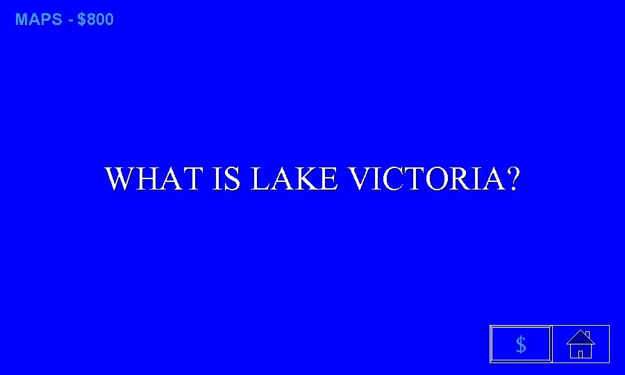 MAPS - $800 WHAT IS LAKE VICTORIA? $ 
