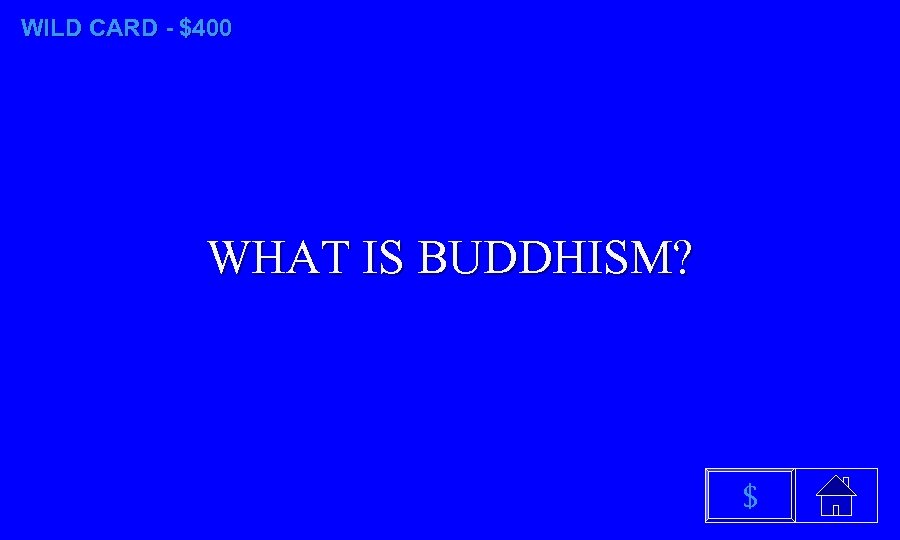 WILD CARD - $400 WHAT IS BUDDHISM? $ 