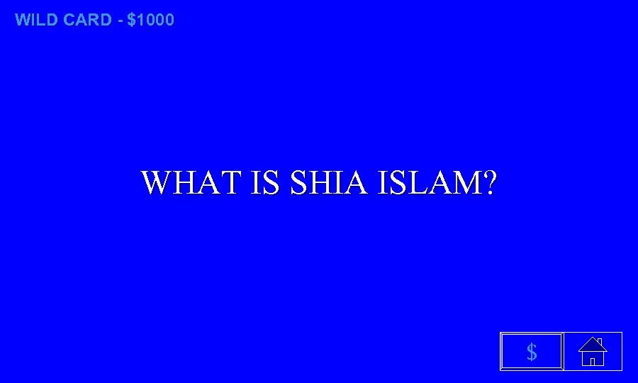 WILD CARD - $1000 WHAT IS SHIA ISLAM? $ 
