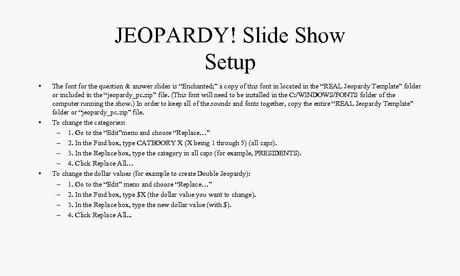 JEOPARDY! Slide Show Setup • • • The font for the question & answer