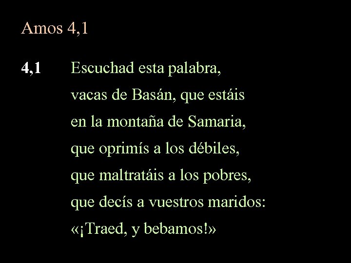 Amos 4, 1 Escuchad esta palabra, vacas de Basán, que estáis en la montaña