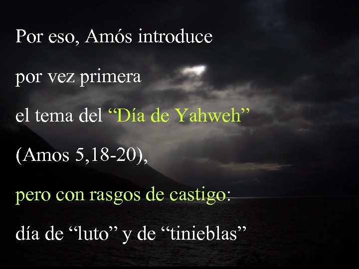 Por eso, Amós introduce por vez primera el tema del “Día de Yahweh” (Amos