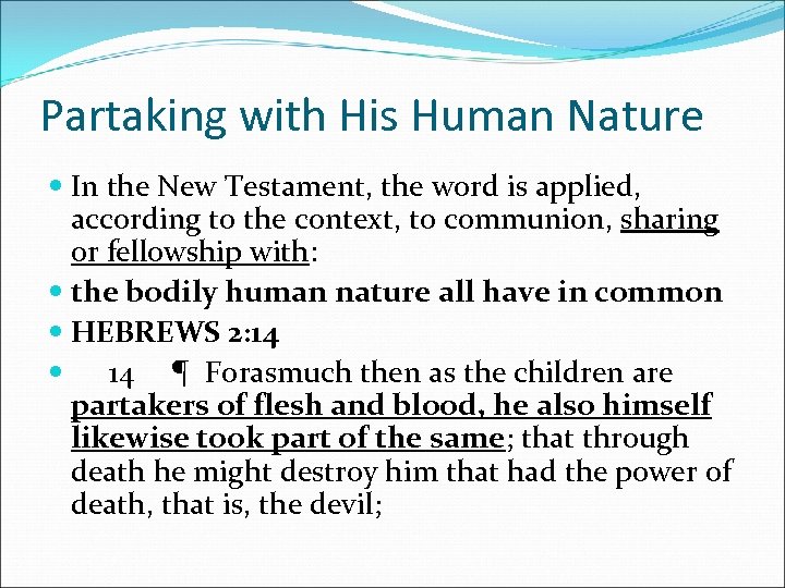 Partaking with His Human Nature In the New Testament, the word is applied, according