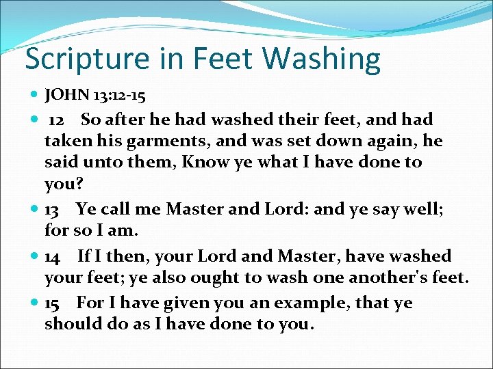 Scripture in Feet Washing JOHN 13: 12 -15 12 So after he had washed