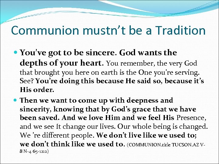 Communion mustn’t be a Tradition You’ve got to be sincere. God wants the depths