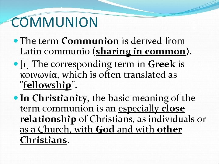 COMMUNION The term Communion is derived from Latin communio (sharing in common). [1] The