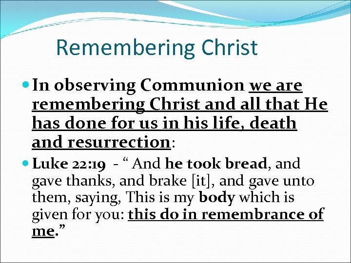 Remembering Christ In observing Communion we are remembering Christ and all that He has