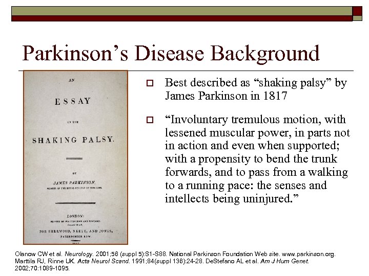 Parkinson’s Disease Background o Best described as “shaking palsy” by James Parkinson in 1817