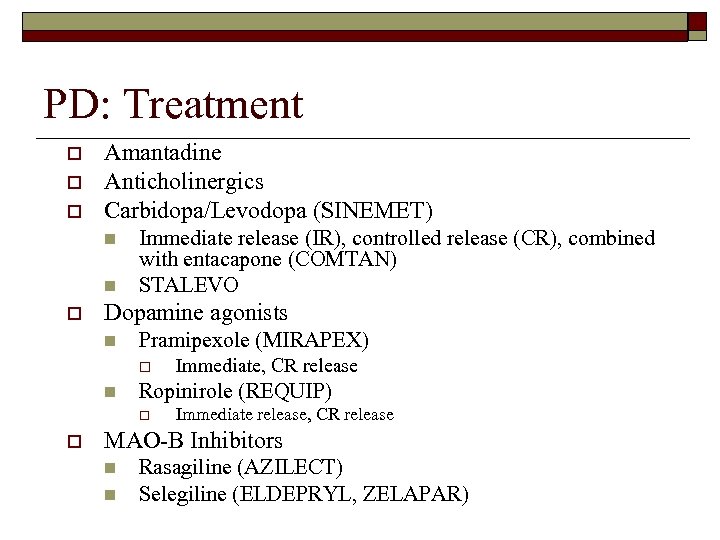 PD: Treatment o o o Amantadine Anticholinergics Carbidopa/Levodopa (SINEMET) n n o Immediate release