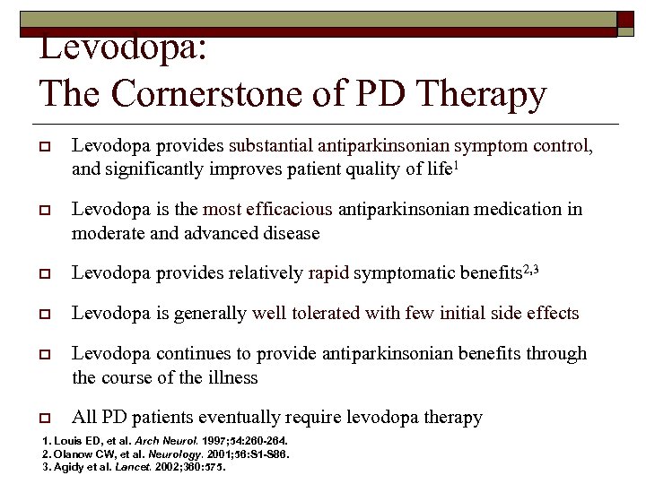 Levodopa: The Cornerstone of PD Therapy o Levodopa provides substantial antiparkinsonian symptom control, and