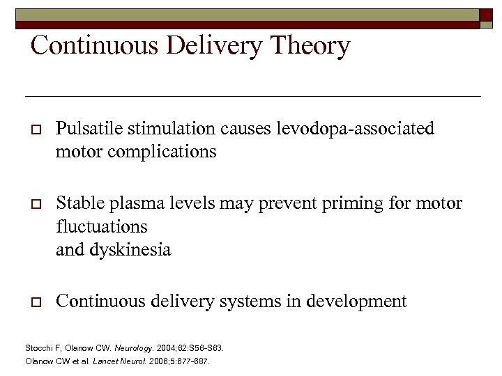 Continuous Delivery Theory o Pulsatile stimulation causes levodopa-associated motor complications o Stable plasma levels