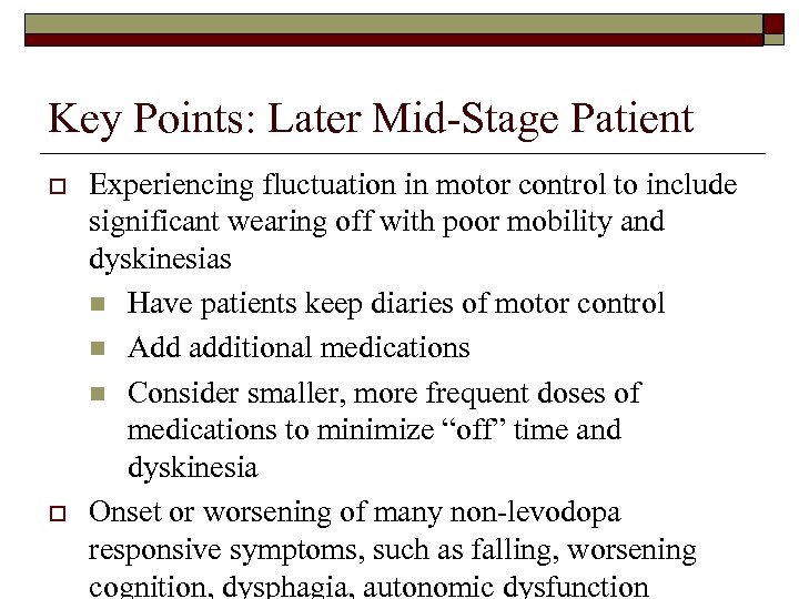 Key Points: Later Mid-Stage Patient o o Experiencing fluctuation in motor control to include