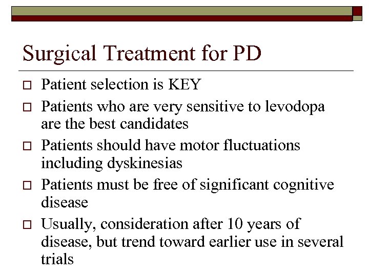 Surgical Treatment for PD o o o Patient selection is KEY Patients who are